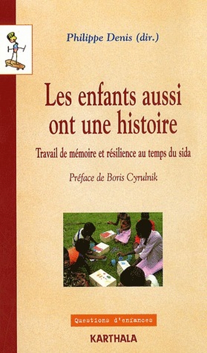 ENFANTS AUSSI ONT UNE HISTOIRE (LES). TRAVAIL DE MEMOIRE ET RESILIENCE AU TEMPS DU SIDA
