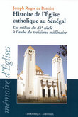HISTOIRE DE L'EGLISE CATHOLIQUE AU SENEGAL DU MILIEU DU XVE SIECLE A L'AUBE DU TROISIEME MILLENAIRE
