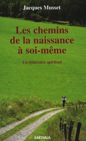 CHEMINS DE LA NAISSANCE A SOI-MEME. UN ITINERAIRE SPIRITUEL