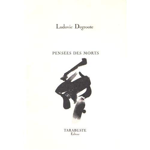 PENSEES DES MORTS - LUDOVIC DEGROOTE