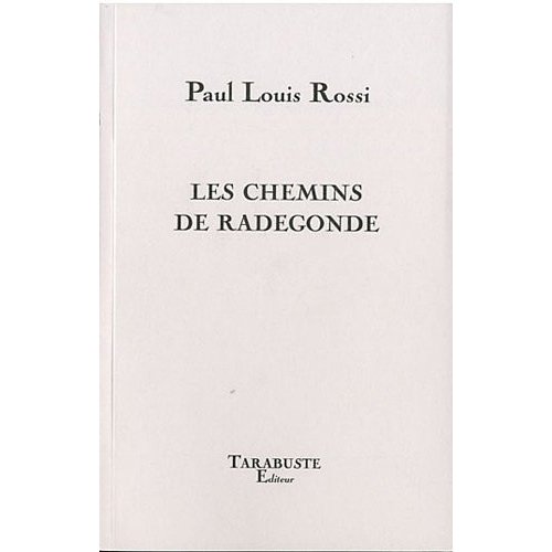 LES CHEMINS DE RADEGONDE - PAUL LOUIS ROSSI