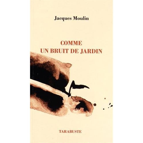 COMME UN BRUIT DE JARDIN - JACQUES MOULIN