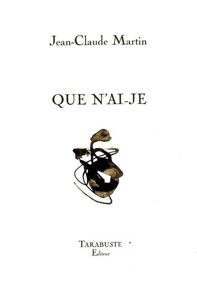 QUE N'AI-JE - JEAN-CLAUDE MARTIN