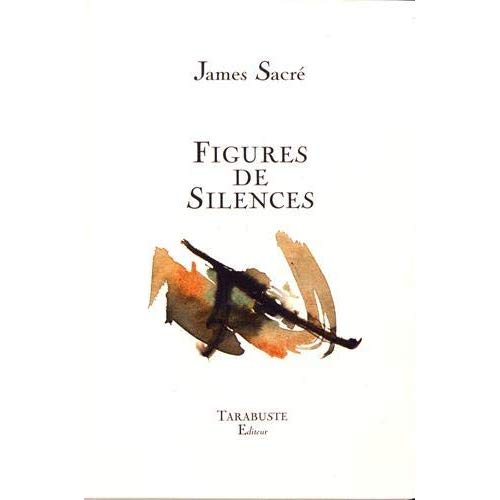 FIGURES DE SILENCES - JAMES SACRE