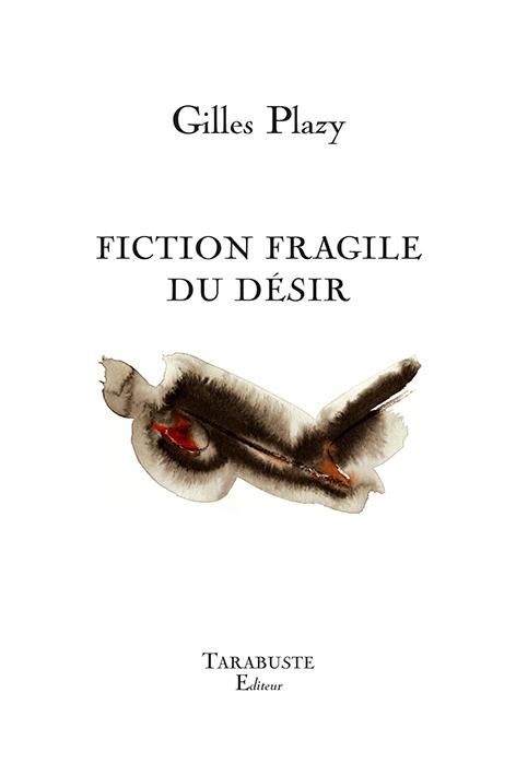 FICTION FRAGILE DU DESIR - GILLES PLAZY