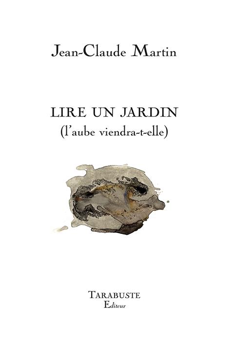 LIRE UN JARDIN - JEAN-CLAUDE MARTIN - (L'AUBE VIENDRA-T-ELLE)