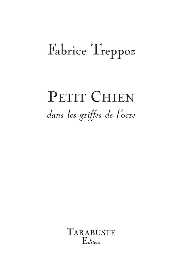 PETIT CHIEN - FABRICE TREPPOZ - DANS LES GRIFFES DE L'OCRE