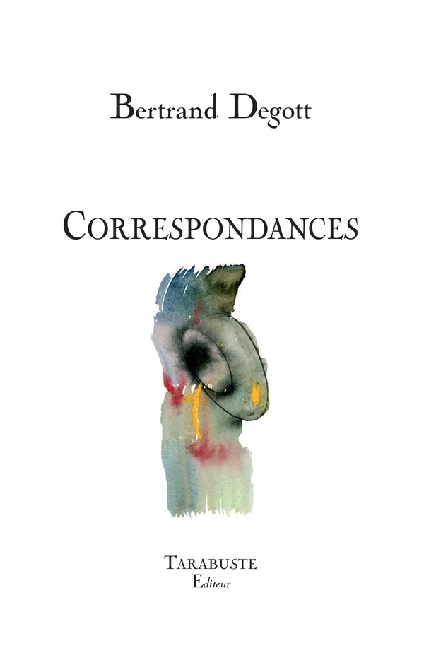 CORRESPONDANCES - BERTRAND DEGOTT