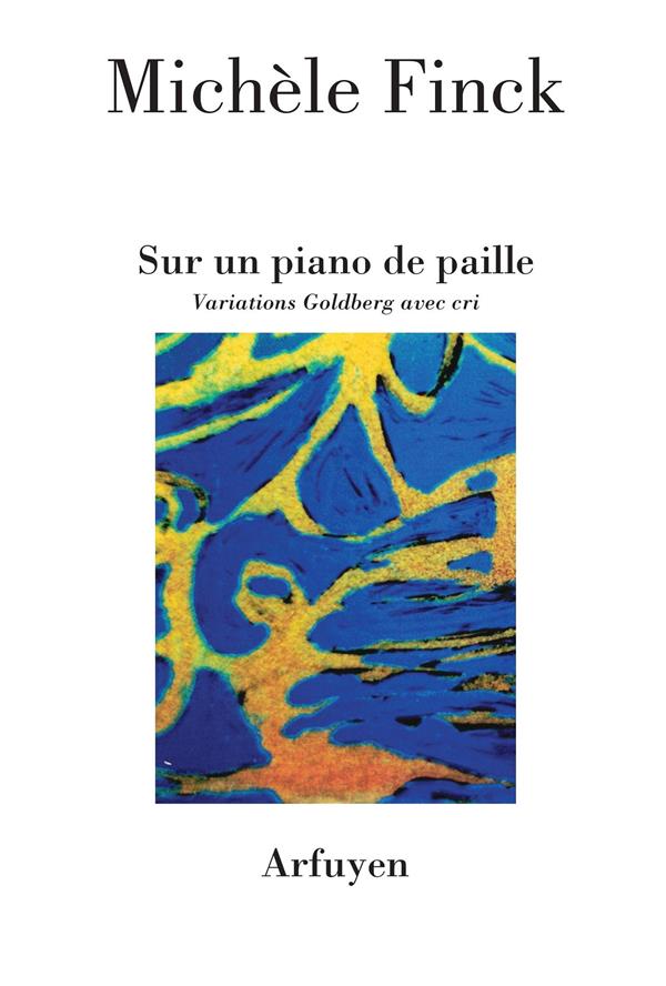 SUR UN PIANO DE PAILLE - VARIATIONS GOLDBERG AVEC CRI