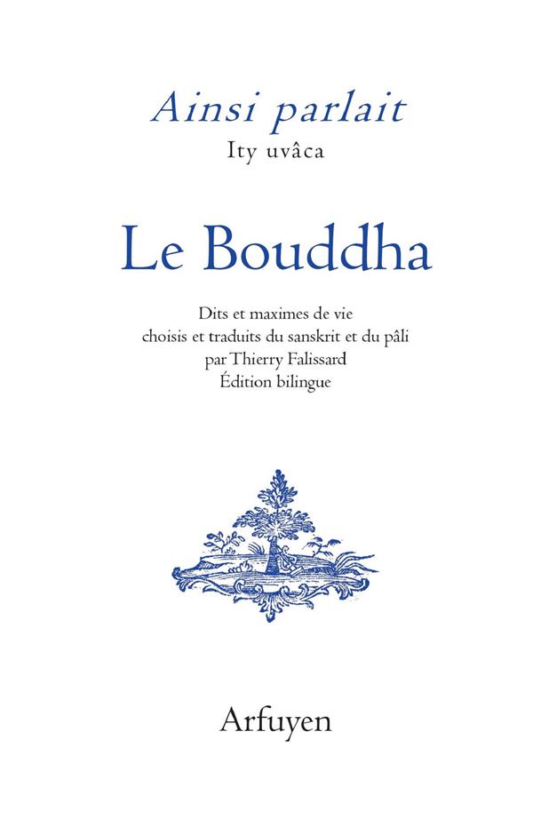 AINSI PARLAIT LE BOUDDHA - DITS ET MAXIMES DE VIE. BILINGUE.