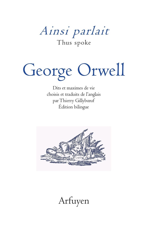 AINSI PARLAIT GEORGE ORWELL - DITS ET MAXIMES DE VIE