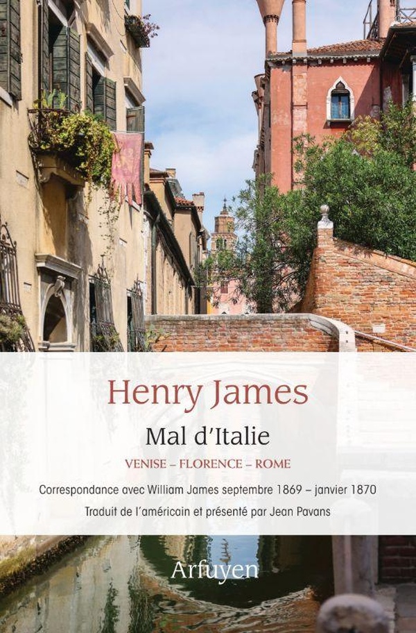 MAL D'ITALIE - VENISE-FLORENCE-ROME CORRESPONDANCE INEDITE AVEC WILLIAM JAMES SEPTEMBRE 1869 - JANV