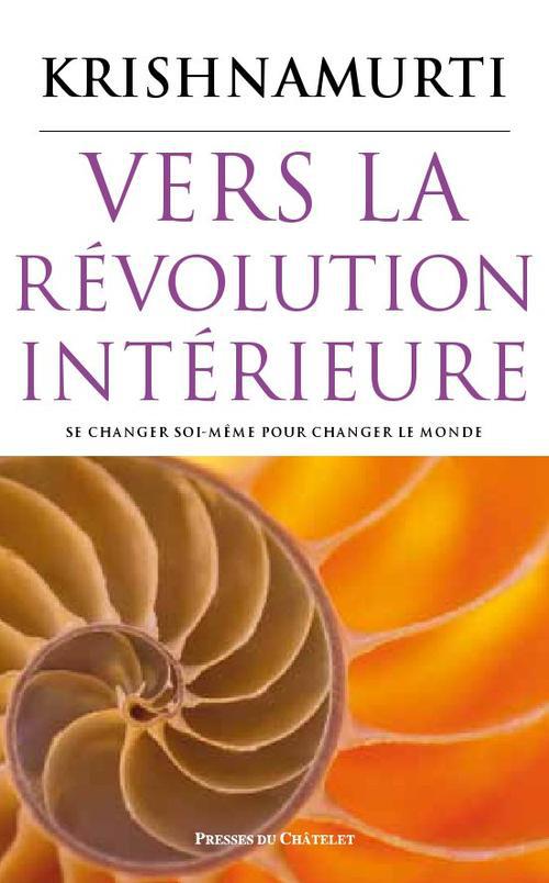 VERS LA REVOLUTION INTERIEURE - SE CHANGER SOI-MEME POUR CHANGER LE MONDE