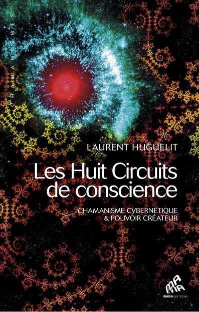 HUIT CIRCUITS DE CONSCIENCE - CHAMANISME CYBERNETIQUE & POUVOIR CREATEUR