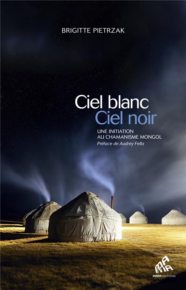 CIEL BLANC, CIEL NOIR - UNE INITIATION AU CHAMANISME MONGOL