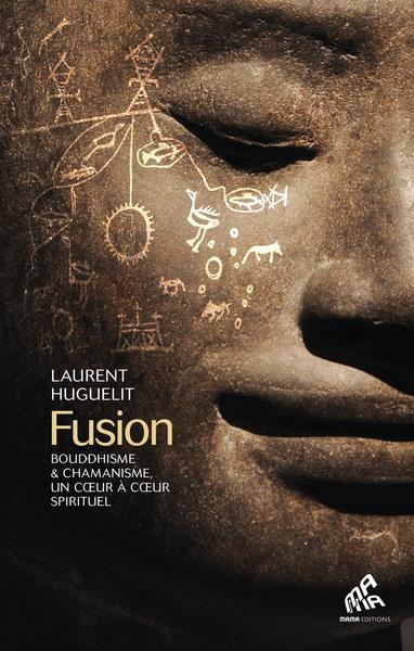 FUSION - BOUDDHISME & CHAMANISME, UN COEUR A COEUR SPIRITUEL