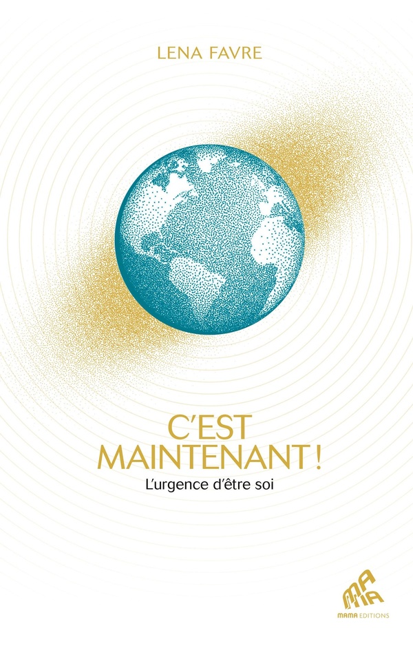 C'EST MAINTENANT ! - L'URGENCE D'ETRE SOI