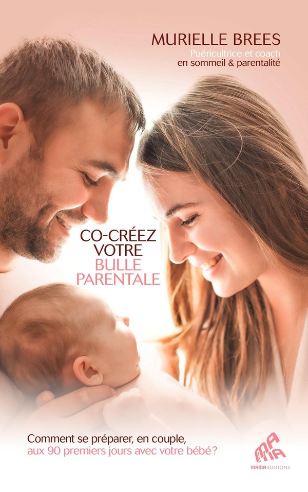 CO-CREEZ VOTRE BULLE PARENTALE - COMMENT SE PREPARER, EN COUPLE, AUX 90 PREMIERS JOURS AVEC VOTRE BE