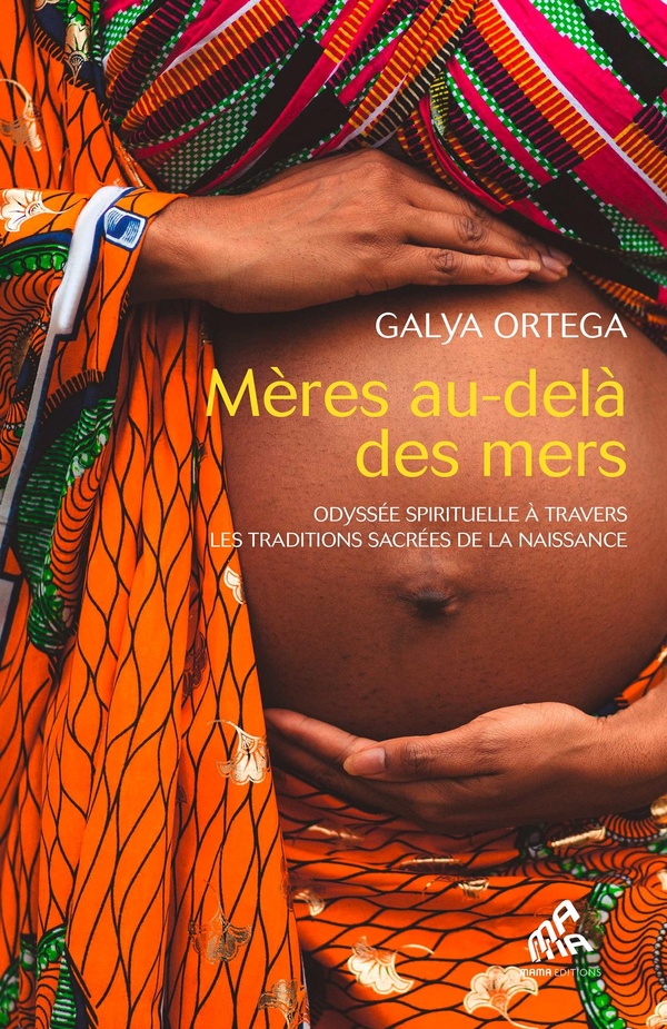 MERES AU-DELA DES MERS - ODYSSEE SPIRITUELLE A TRAVERS LES TRADITIONS SACREES DE LA NAISSANCE