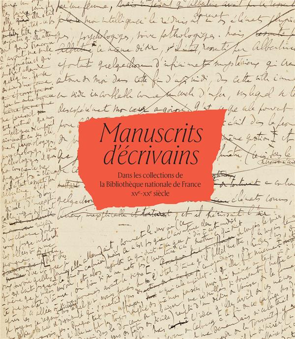 MANUSCRITS D'ECRIVAINS DANS LES COLLECTIONS DE LA BIBLIOTHEQUE NATIONALE DE FRANCE, XVE-XXE SIECLE