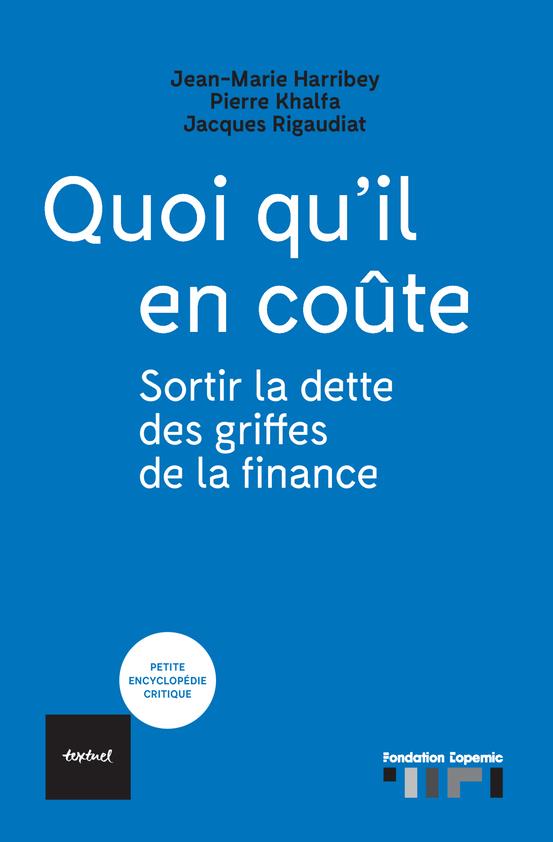 QUOI QU'IL EN COUTE - SORTIR LA DETTE DES GRIFFES DE LA FINANCE