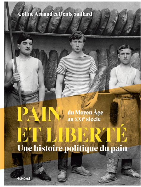 PAIN ET LIBERTE - UNE HISTOIRE POLITIQUE DU PAIN
