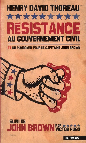 RESISTANCE AU GOUVERNEMENT CIVIL ET PLAIDOYER POUR LE CAPITAINE JOHN BROWN, SUIVI DE JOHN BROWN PAR