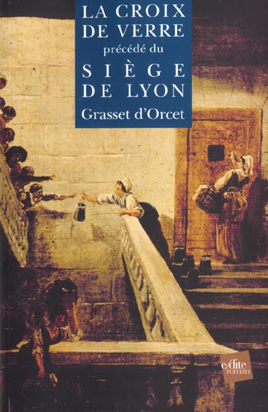 LA CROIX DE VERRE, PRECEDE : DU SIEGE DE LYON