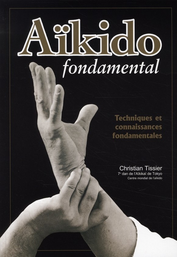 AIKIDO FONDAMENTAL : TECHNIQUES ET CONNAISSANCES FONDAMENTALES