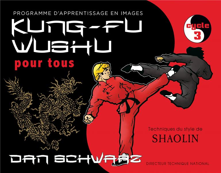 KUNG-FU WUSHU POUR TOUS (3) - PROGRAMME D'APPRENTISSAGE EN IMAGES, CYCLE 3