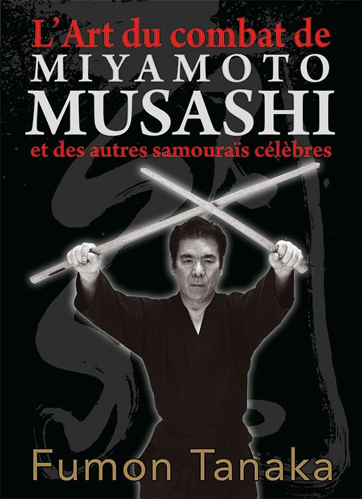 L'ART DU COMBAT DE MIYAMOTO MUSASHI ET DES AUTRES SAMOURAI CELEBRES