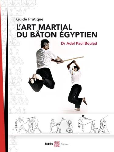 L'ART MARTIAL DU BATON EGYPTIEN - GUIDE PRATIQUE