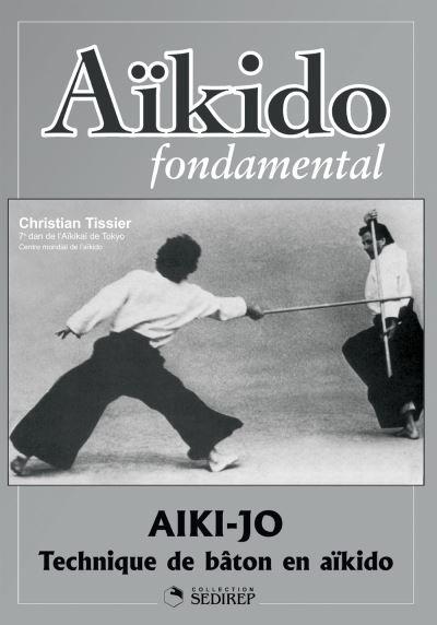 AIKIDO FONDAMENTAL : AIKI-JO ET AIKI-KEN