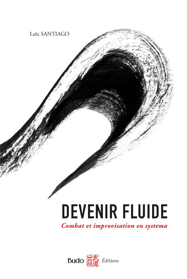 DEVENIR FLUIDE - COMBAT ET IMPROVISATION EN SYSTEMA