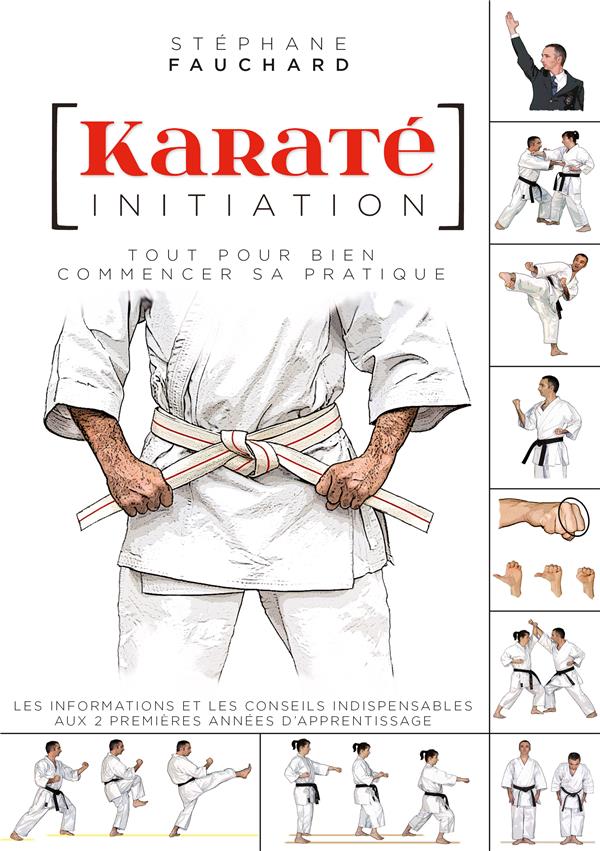KARATE INITIATION - TOUT POUR BIEN COMMENCER SA PRATIQUE