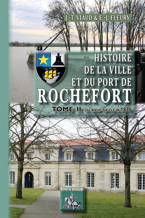 HISTOIRE DE LA VILLE & DU PORT DE ROCHEFORT (TOME 2 : DU XVIIIE SIECLE A 1830)