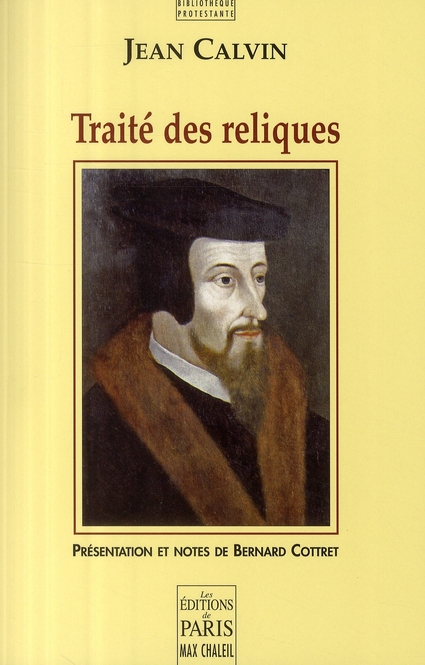 TRAITE DES RELIQUES - PRESENTATION ET NOTES DE BERNARD COTTRET