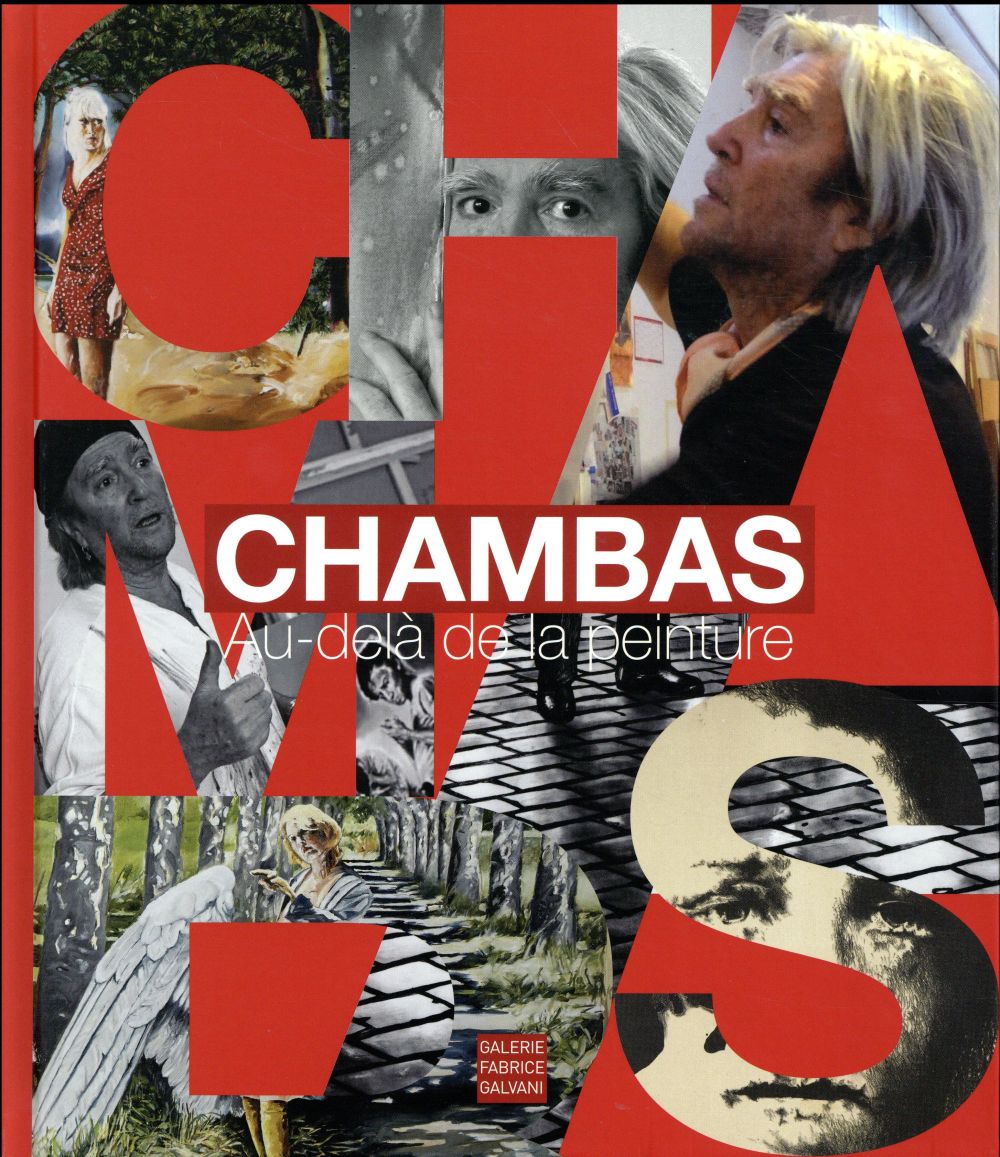 CHAMBAS - OEUVRES 1966-2016. AU DELA DE LA PEINTURE