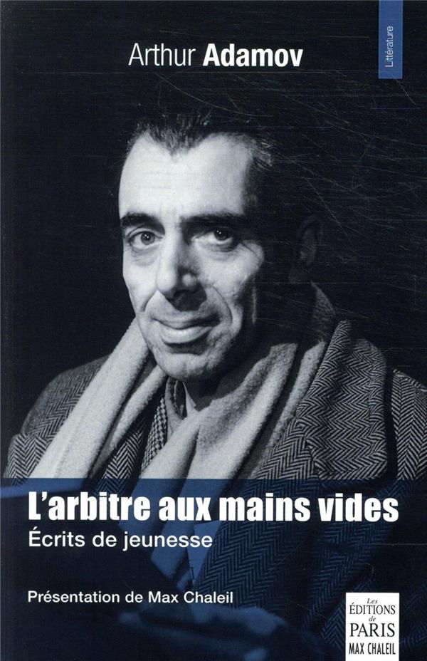 L'ARBITRE AUX MAINS VIDES - ECRITS DE JEUNESSE. PRESENTATION ET NOTES DE MAX CHALEIL