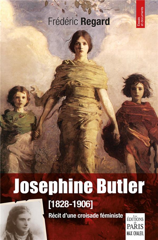 JOSEPHINE BUTLER (1828-1906). RECIT D'UNE CROISADE FEMINISTE