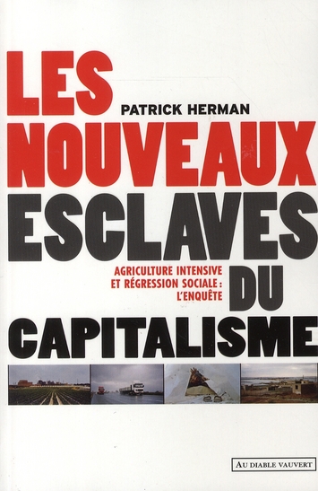 LES NOUVEAUX ESCLAVES DU CAPITALISME - AGRICULTURE INTENSIVE ET REGRESSION SOCIALE : L'ENQUETE