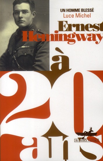 ERNEST HEMINGWAY A 20 ANS UN HOMME BLESSE
