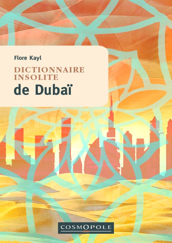 DICTIONNAIRE INSOLITE DE DUBAI - ET DES EMIRATS ARABES UNIS