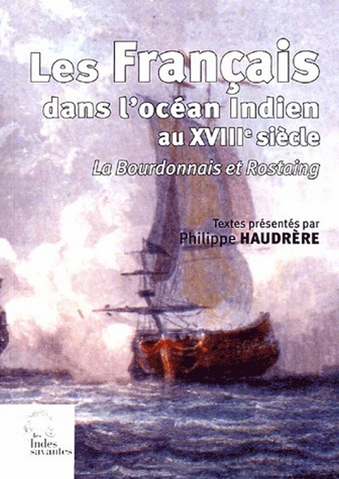 LES FRANCAIS DANS L'OCEAN INDIEN AU XVIIIE SIECLE - LA BOURDONNAIS ET ROSTAING
