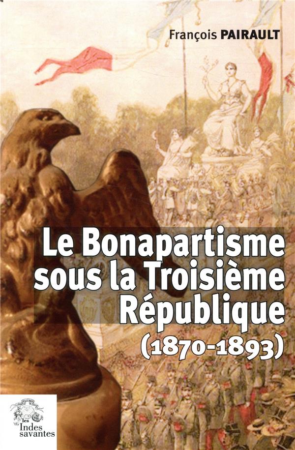 LE BONAPARTISME SOUS LA IIIE REPUBLIQUE - (1870-1893)