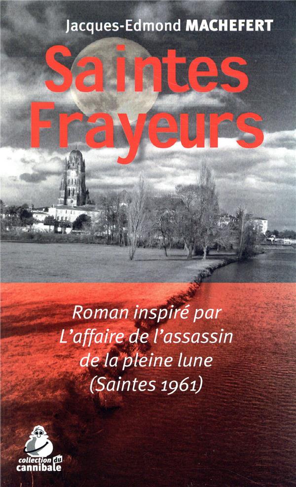SAINTES FRAYEURS - L'AFFAIRE DE L'ASSASSIN DE LA PLEINE LUNE (SAINTES 1961)