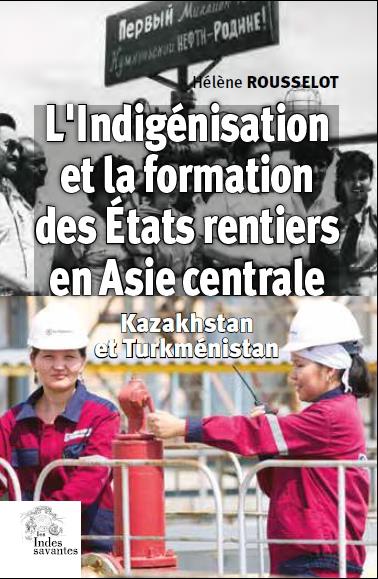 L'INDIGENISATION ET LA FORMATION DE L'ETAT RENTIER EN ASIE CENTRALE - KAZAKHSTAN ET TURKMENISTAN