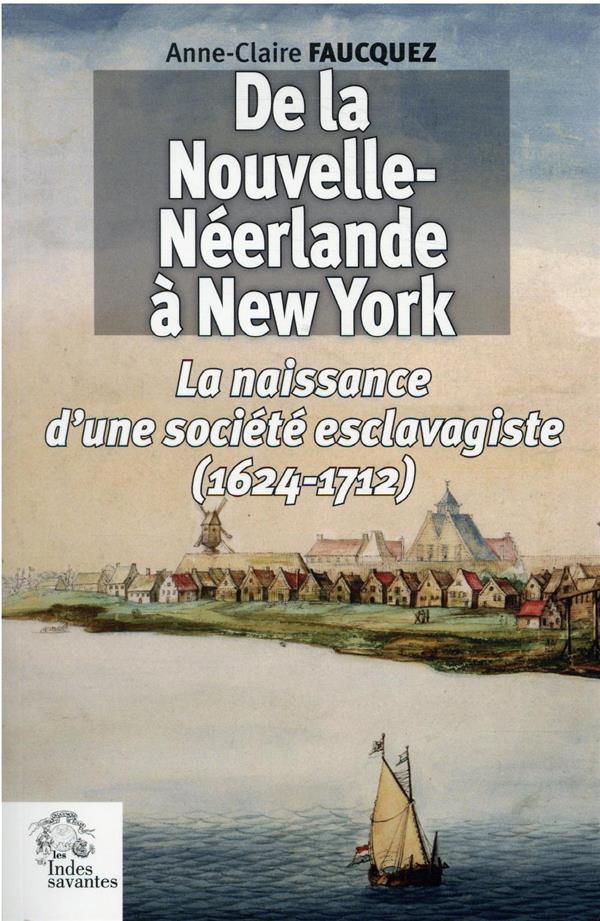 DE LA NOUVELLE-NEERLANDE A NEW YORK - NAISSANCE D'UNE SOCIETE ESCLAVAGISTE (1624-1712)