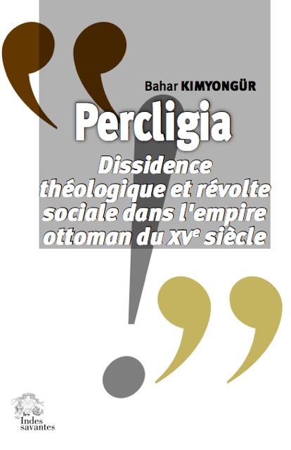 PERCLIGIA - DISSIDENCE THEOLOGIQUE ET REVOLTE SOCIALE DANS L'EMPIRE OTTOMAN DU XVIE SIECLE