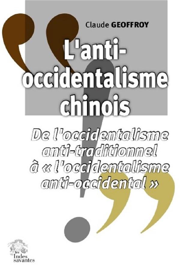 L'ANTI-OCCIDENTALISME CHINOIS - DE L'OCCIDENTALISME ANTI-TRADITIONNEL A  L'OCCIDENTALISME ANTI-OCCID